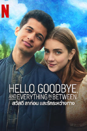 Hello Goodbye and Everything in Between (2022) สวัสดี ลาก่อน และรักระหว่างทาง